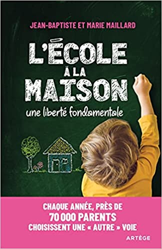 « L'école à la maison ... une liberté fondamentale » écrit par Jean-Baptiste et Marie Maillard 
