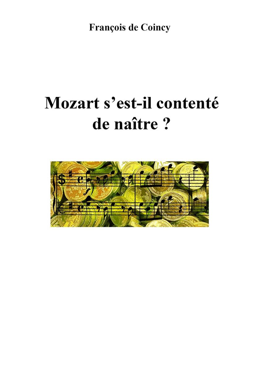 « Mozart s'est-il contenté de naître ? » de François de Coincy