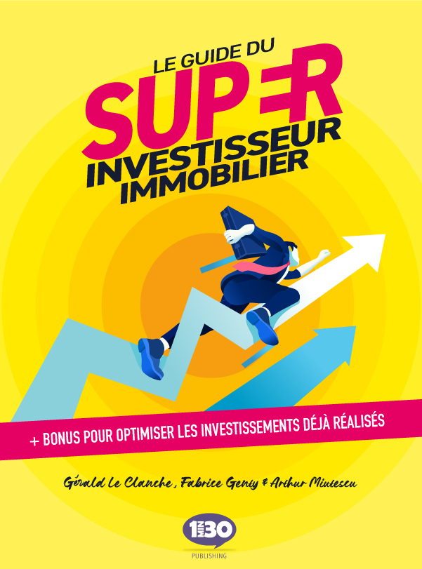 « Le guide du super investisseur immobilier » de Gérald Le Clanche, Fabrice Genty et Arthur Miutescu