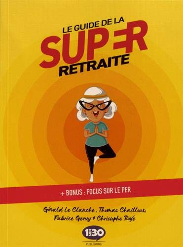 « Le Guide de la super retraite » de Gerald Le Clanche, Thomas Chailloux, Fabrice Genty et Christophe Royé