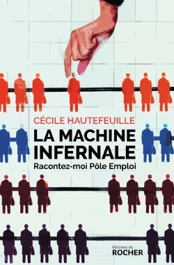 « La machine infernale : Racontez-moi Pôle Emploi » de Cécile Hautefeuille