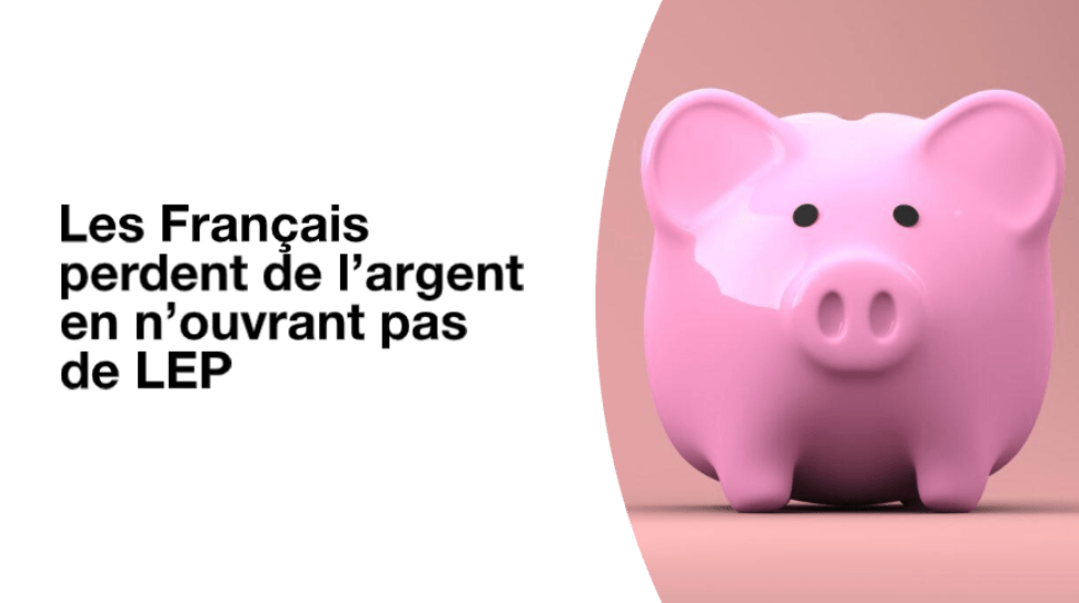 Les Français perdent de l’argent en n’ouvrant pas de LEP